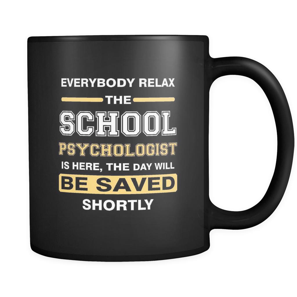 School psychologist - Everybody relax the School psychologist is here, the day will be save shortly - 11oz Black Mug-Drinkware-Teelime | shirts-hoodies-mugs