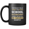 School psychologist - Everybody relax the School psychologist is here, the day will be save shortly - 11oz Black Mug-Drinkware-Teelime | shirts-hoodies-mugs