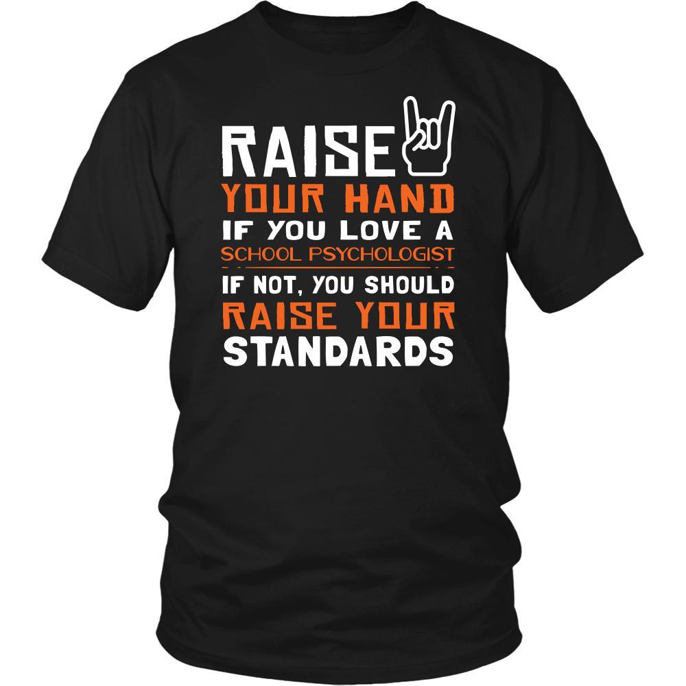 School Psychologist Shirt - Raise your hand if you love School Psychologist, if not raise your standards - Profession Gift-T-shirt-Teelime | shirts-hoodies-mugs