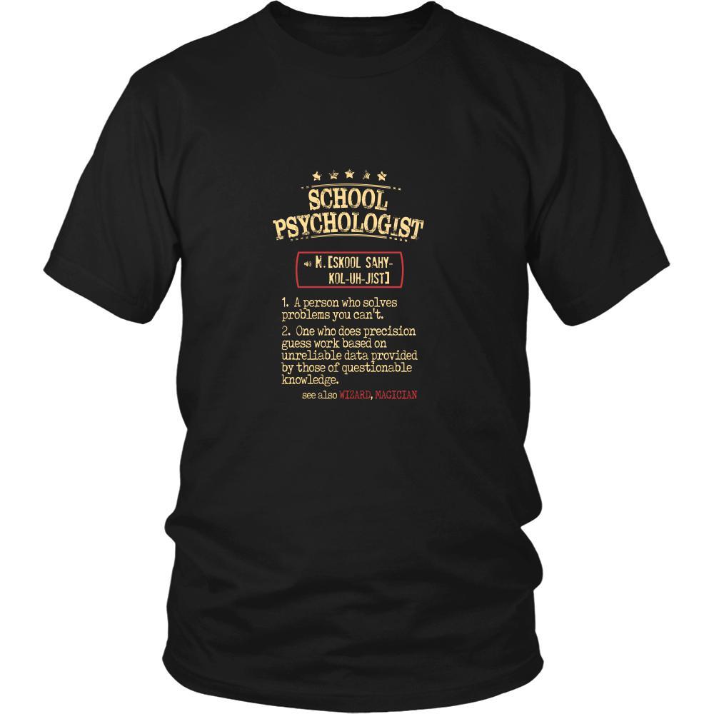 School Psychologist Shirt - School Psychologist a person who solves problems you can't. see also WIZARD, MAGICIAN Profession Gift-T-shirt-Teelime | shirts-hoodies-mugs