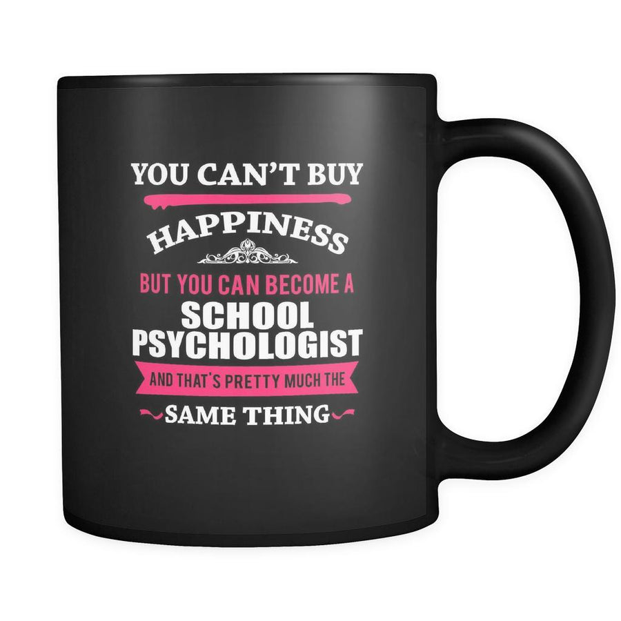 School Psychologist You can't buy happiness but you can become a School Psychologist and that's pretty much the same thing 11oz Black Mug-Drinkware-Teelime | shirts-hoodies-mugs