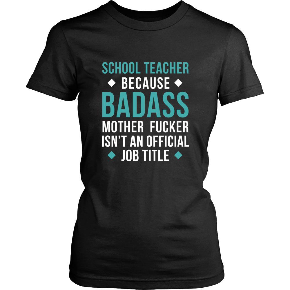 School Teacher Shirt - School Teacher because badass mother fucker isn't an official job title - Profession Gift-T-shirt-Teelime | shirts-hoodies-mugs