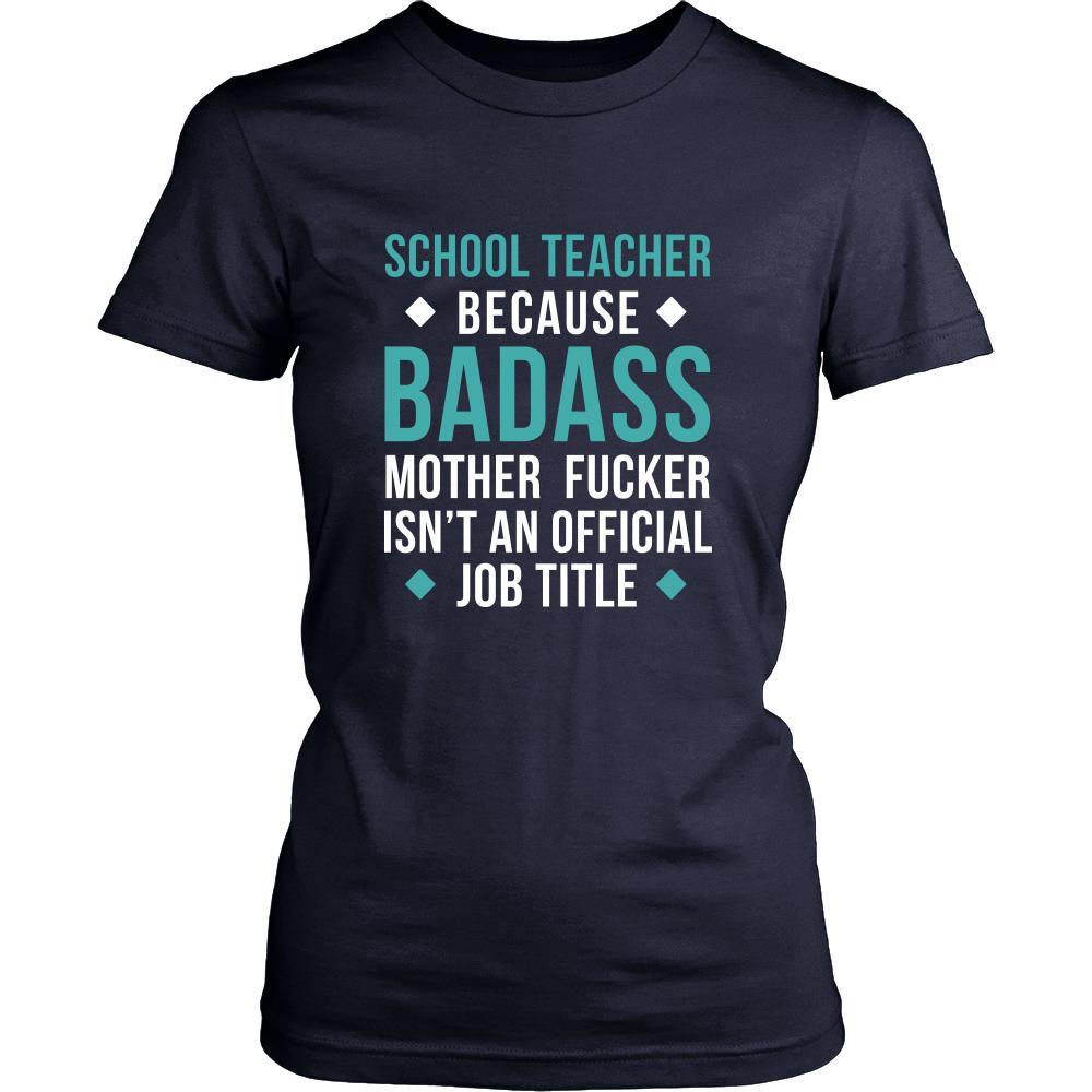 School Teacher Shirt - School Teacher because badass mother fucker isn't an official job title - Profession Gift-T-shirt-Teelime | shirts-hoodies-mugs