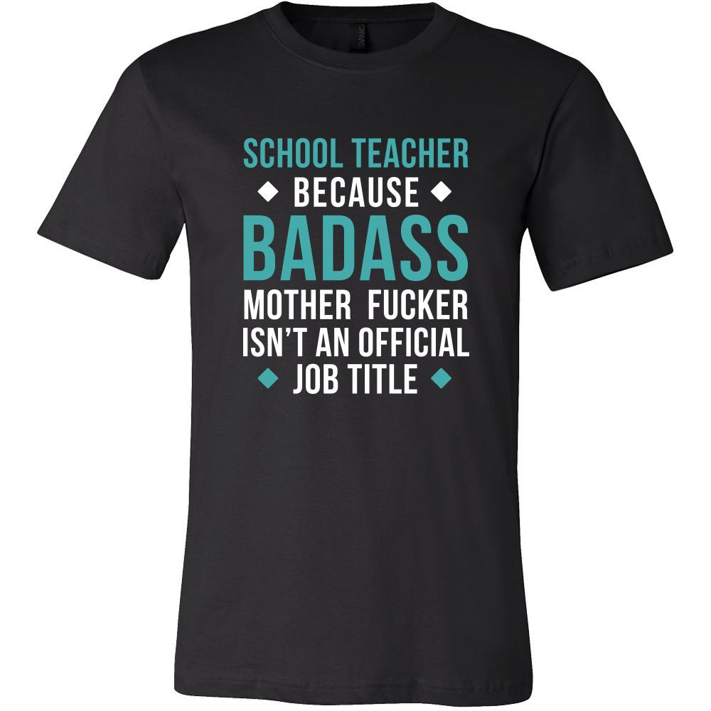 School Teacher Shirt - School Teacher because badass mother fucker isn't an official job title  - Profession Gift