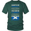 Scotland Shirt - Alway be Yourself, unless you can be a Scot - Native Roots Gift-T-shirt-Teelime | shirts-hoodies-mugs