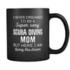 Scuba Diving I Never Dreamed I'd Be A Super Sexy Mom But Here I Am 11oz Black Mug-Drinkware-Teelime | shirts-hoodies-mugs
