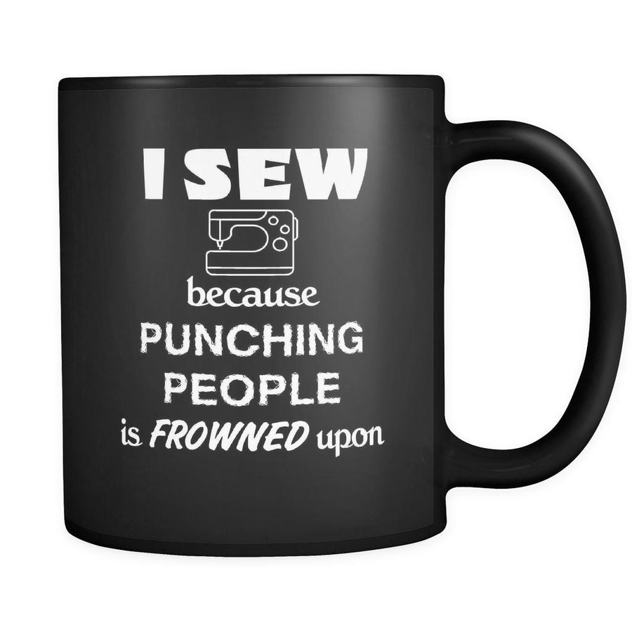 Sewing - I sew because punching people is frowned upon - 11oz Black Mug-Drinkware-Teelime | shirts-hoodies-mugs