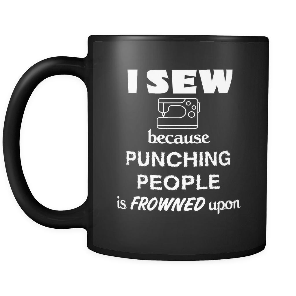 Sewing - I sew because punching people is frowned upon - 11oz Black Mug-Drinkware-Teelime | shirts-hoodies-mugs