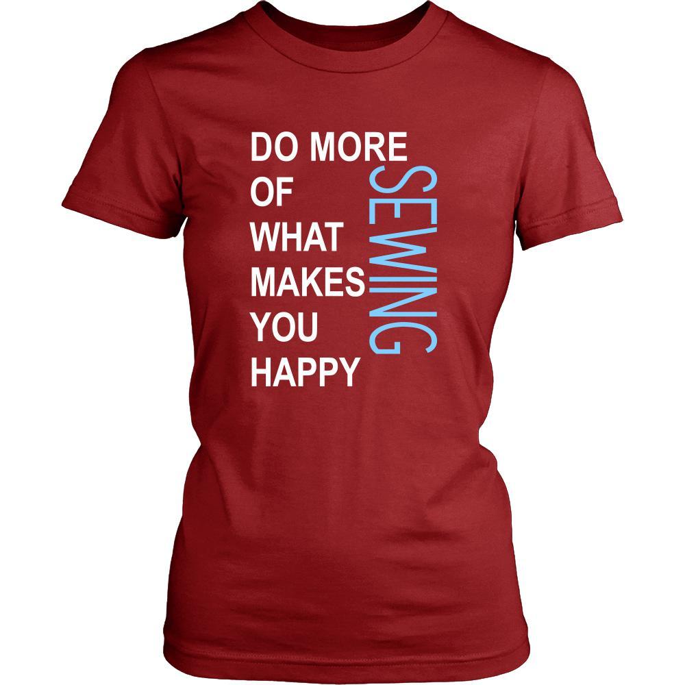 Sewing Shirt - Do more of what makes you happy Sewing- Hobby Gift-T-shirt-Teelime | shirts-hoodies-mugs
