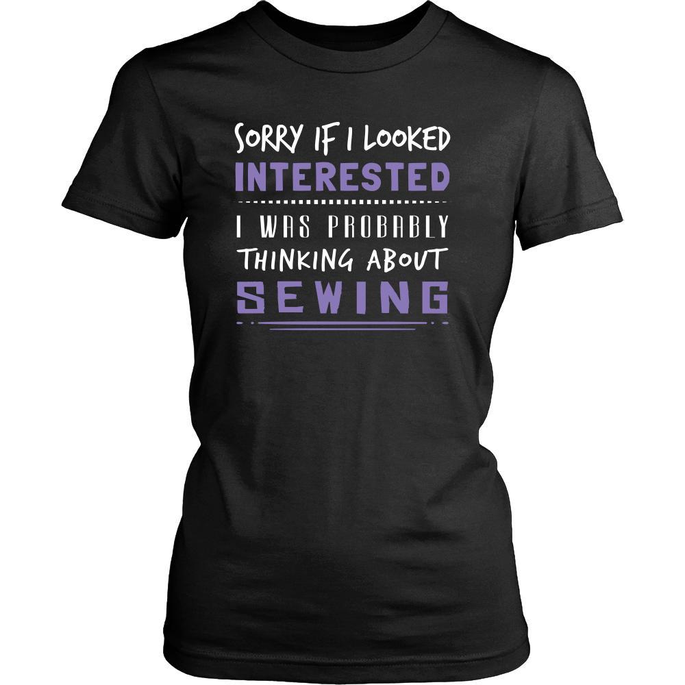 Sewing Shirt - Sorry If I Looked Interested, I think about Sewing - Hobby Gift-T-shirt-Teelime | shirts-hoodies-mugs