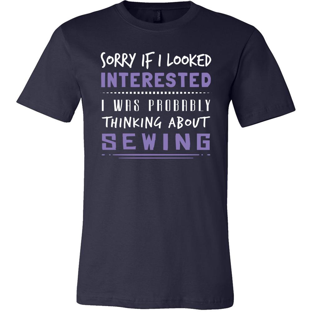 Sewing Shirt - Sorry If I Looked Interested, I think about Sewing - Hobby Gift-T-shirt-Teelime | shirts-hoodies-mugs