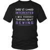 Sewing Shirt - Sorry If I Looked Interested, I think about Sewing - Hobby Gift-T-shirt-Teelime | shirts-hoodies-mugs
