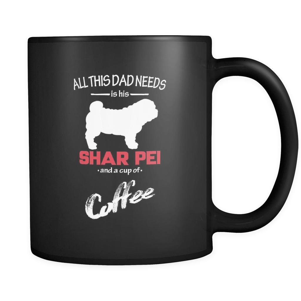 Shar-pei All this Dad needs is his Shar-pei and a cup of coffee 11oz Black Mug-Drinkware-Teelime | shirts-hoodies-mugs