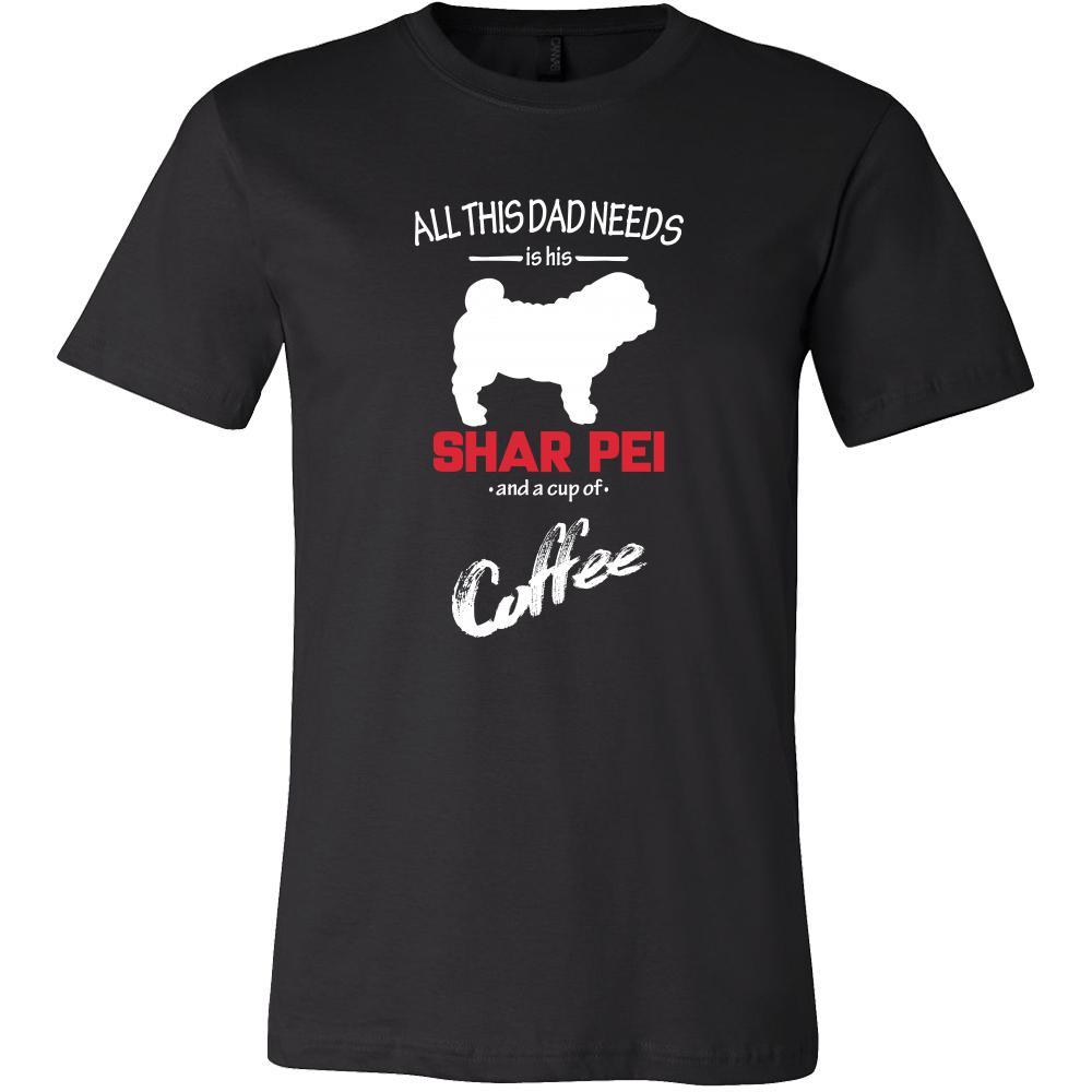 Shar-pei Dog Lover Shirt - All this Dad needs is his Shar-pei and a cup of coffee Father Gift