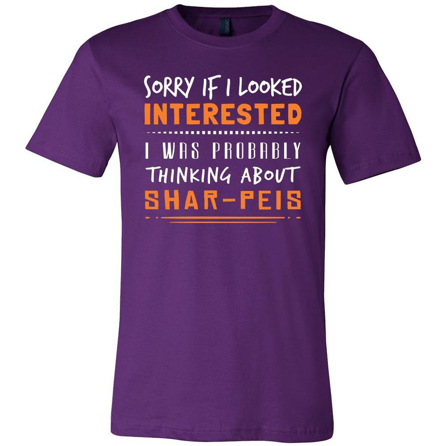 Shar-Peis Shirt - Sorry If I Looked Interested, I think about Shar-Peis  - Dog Lover Gift