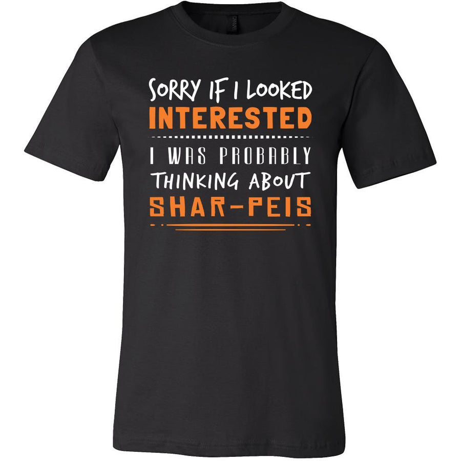 Shar-Peis Shirt - Sorry If I Looked Interested, I think about Shar-Peis - Dog Lover Gift-T-shirt-Teelime | shirts-hoodies-mugs