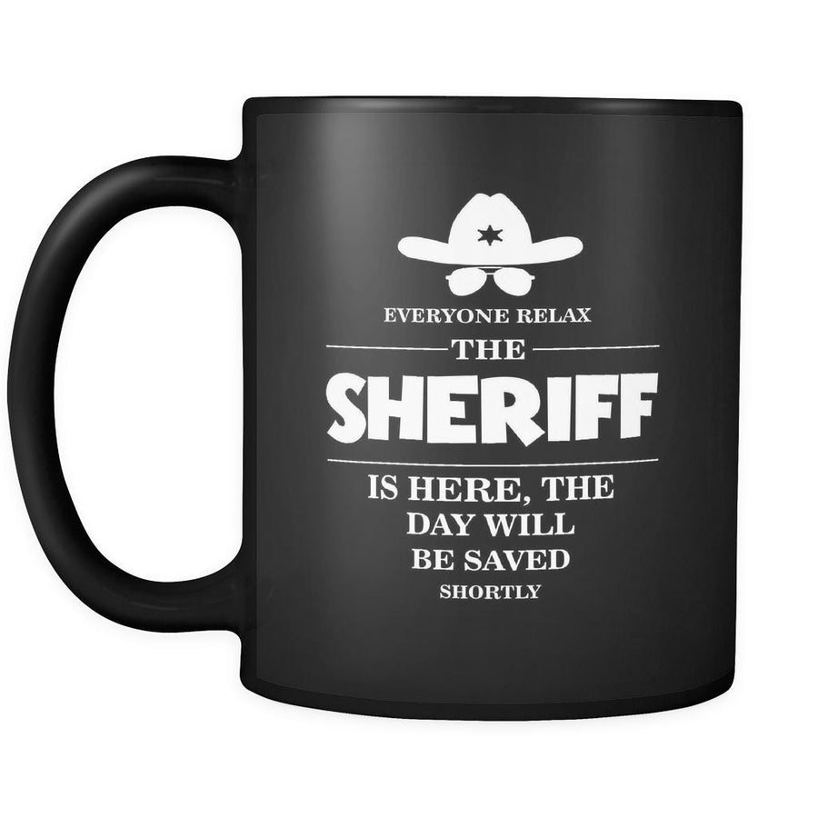 Sheriff - Everyone relax the Sheriff is here, the day will be save shortly - 11oz Black Mug-Drinkware-Teelime | shirts-hoodies-mugs