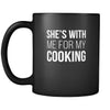 She's with me for my cooking mug - chef gifts chef gifts for men chef funny (11oz) Black-Drinkware-Teelime | shirts-hoodies-mugs