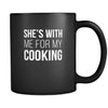She's with me for my cooking mug - chef gifts chef gifts for men chef funny (11oz) Black-Drinkware-Teelime | shirts-hoodies-mugs
