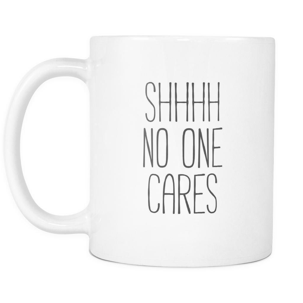 Shhhh no one cares mug - Mug Funny Funny Coffee Mugs (11oz)-Drinkware-Teelime | shirts-hoodies-mugs