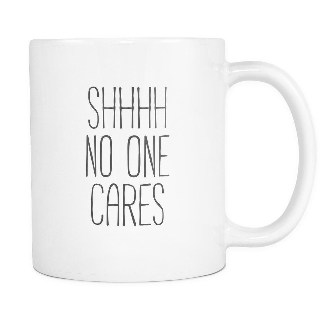 Shhhh no one cares mug - Mug Funny Funny Coffee Mugs (11oz)-Drinkware-Teelime | shirts-hoodies-mugs