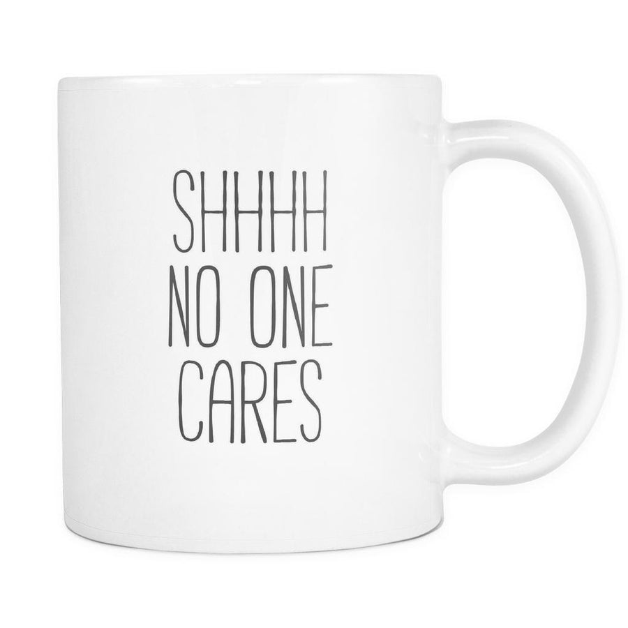 Shhhh no one cares mug - Mug Funny Funny Coffee Mugs (11oz)-Drinkware-Teelime | shirts-hoodies-mugs