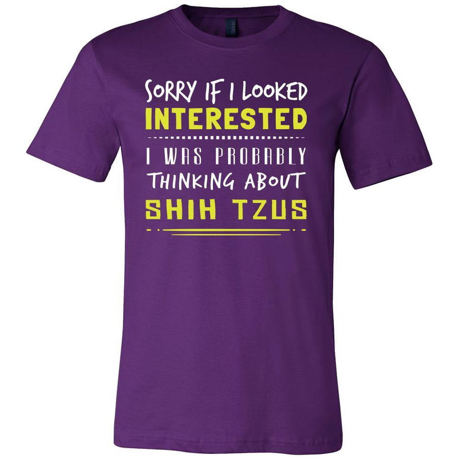 Shih Tzu Shirt - Sorry If I Looked Interested, I think about Shih Tzus  - Dog Lover Gift
