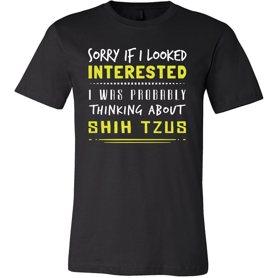 Shih Tzu Shirt - Sorry If I Looked Interested, I think about Shih Tzus - Dog Lover Gift-T-shirt-Teelime | shirts-hoodies-mugs