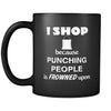 Shopping - I shop because punching people is frowned upon - 11oz Black Mug-Drinkware-Teelime | shirts-hoodies-mugs