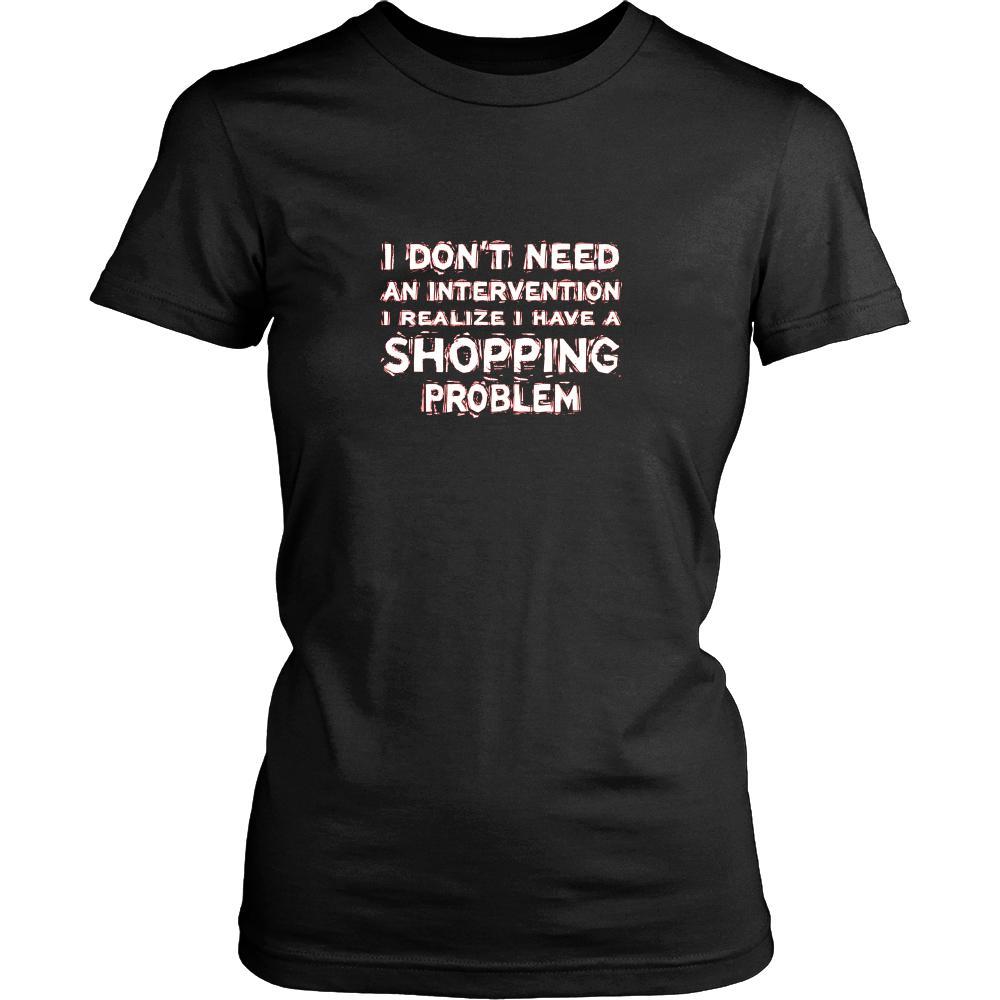Shopping Shirt - I don't need an intervention I realize I have a Shopping problem- Hobby Gift-T-shirt-Teelime | shirts-hoodies-mugs