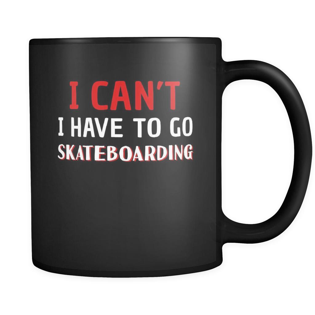 Skateboarding I Can't I Have To Go Skateboarding 11oz Black Mug-Drinkware-Teelime | shirts-hoodies-mugs