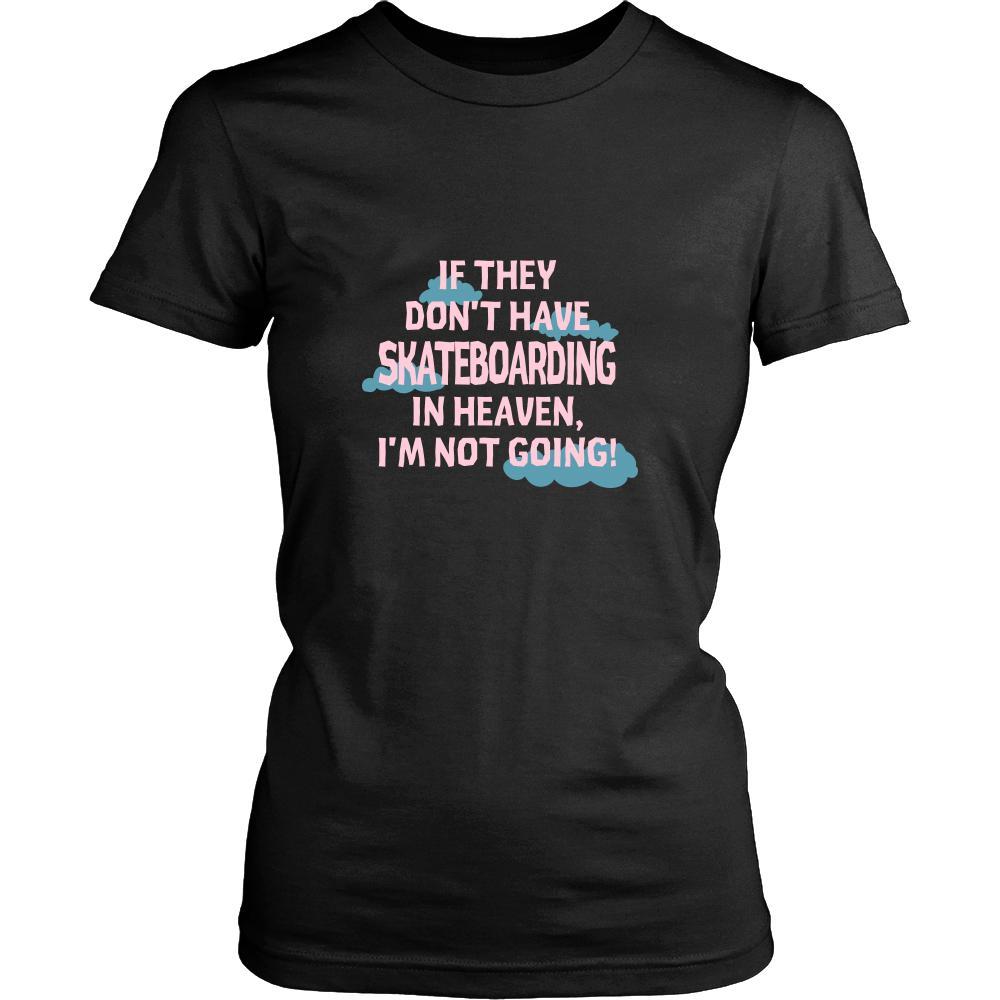 Skateboarding Shirt - If they don't have Skateboarding in heaven I'm not going- Hobby Gift-T-shirt-Teelime | shirts-hoodies-mugs