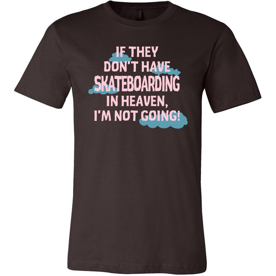 Skateboarding Shirt - If they don't have Skateboarding in heaven I'm not going- Hobby Gift-T-shirt-Teelime | shirts-hoodies-mugs