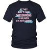 Skateboarding Shirt - If they don't have Skateboarding in heaven I'm not going- Hobby Gift-T-shirt-Teelime | shirts-hoodies-mugs