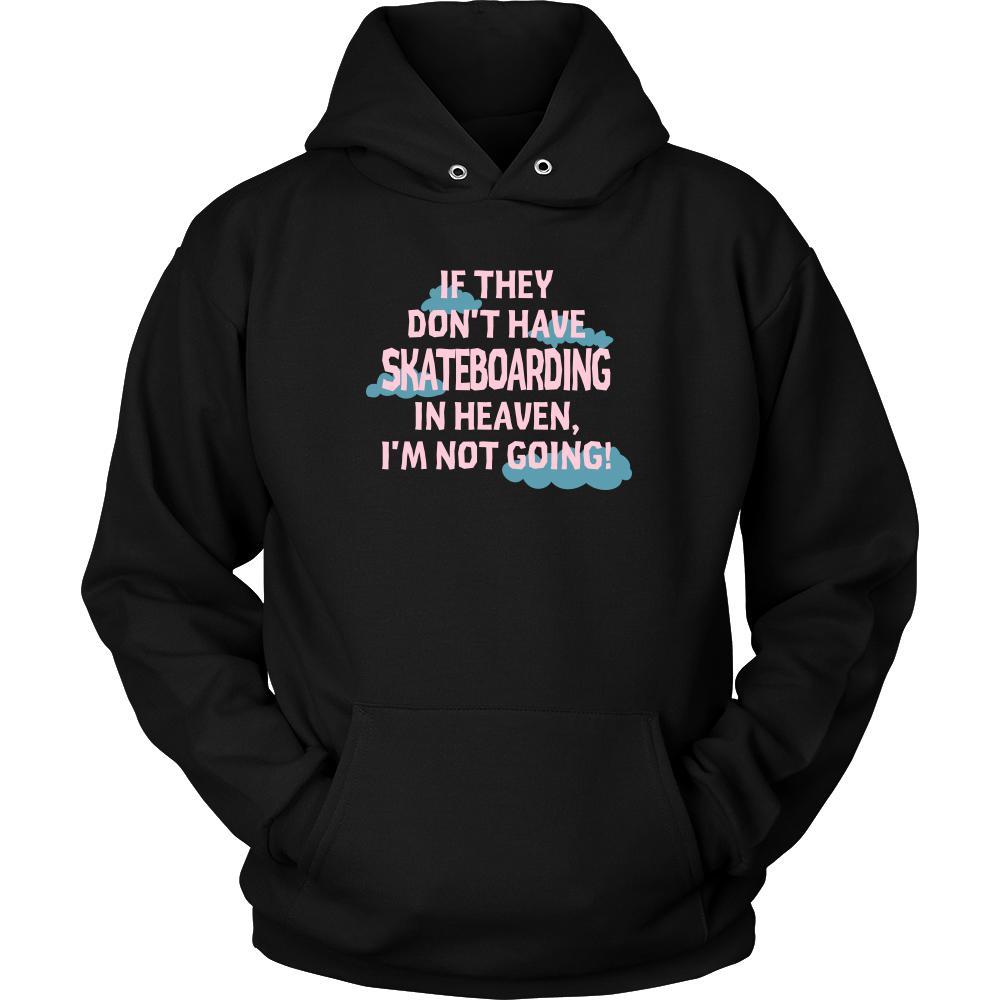 Skateboarding Shirt - If they don't have Skateboarding in heaven I'm not going- Hobby Gift-T-shirt-Teelime | shirts-hoodies-mugs