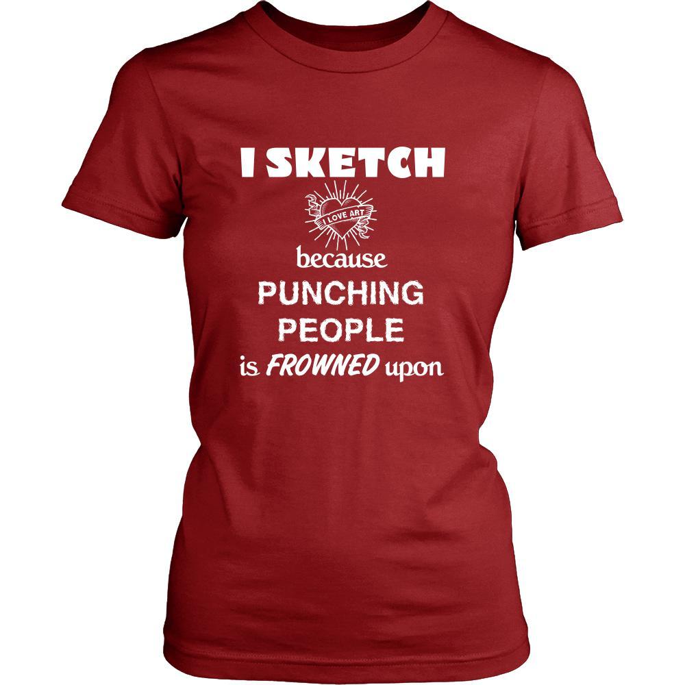 Sketching - I Sketch because punching people is frowned upon - Sketcher Hobby Shirt-T-shirt-Teelime | shirts-hoodies-mugs