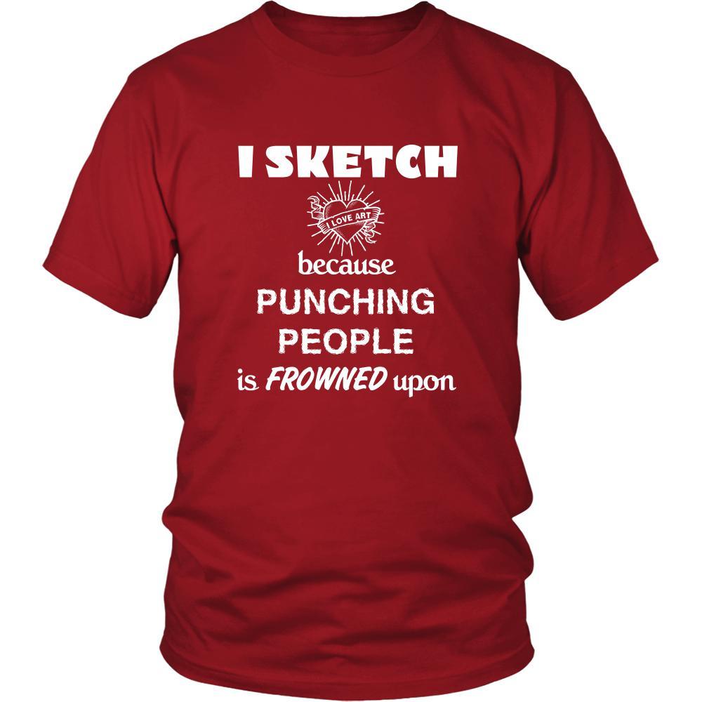 Sketching - I Sketch because punching people is frowned upon - Sketcher Hobby Shirt-T-shirt-Teelime | shirts-hoodies-mugs