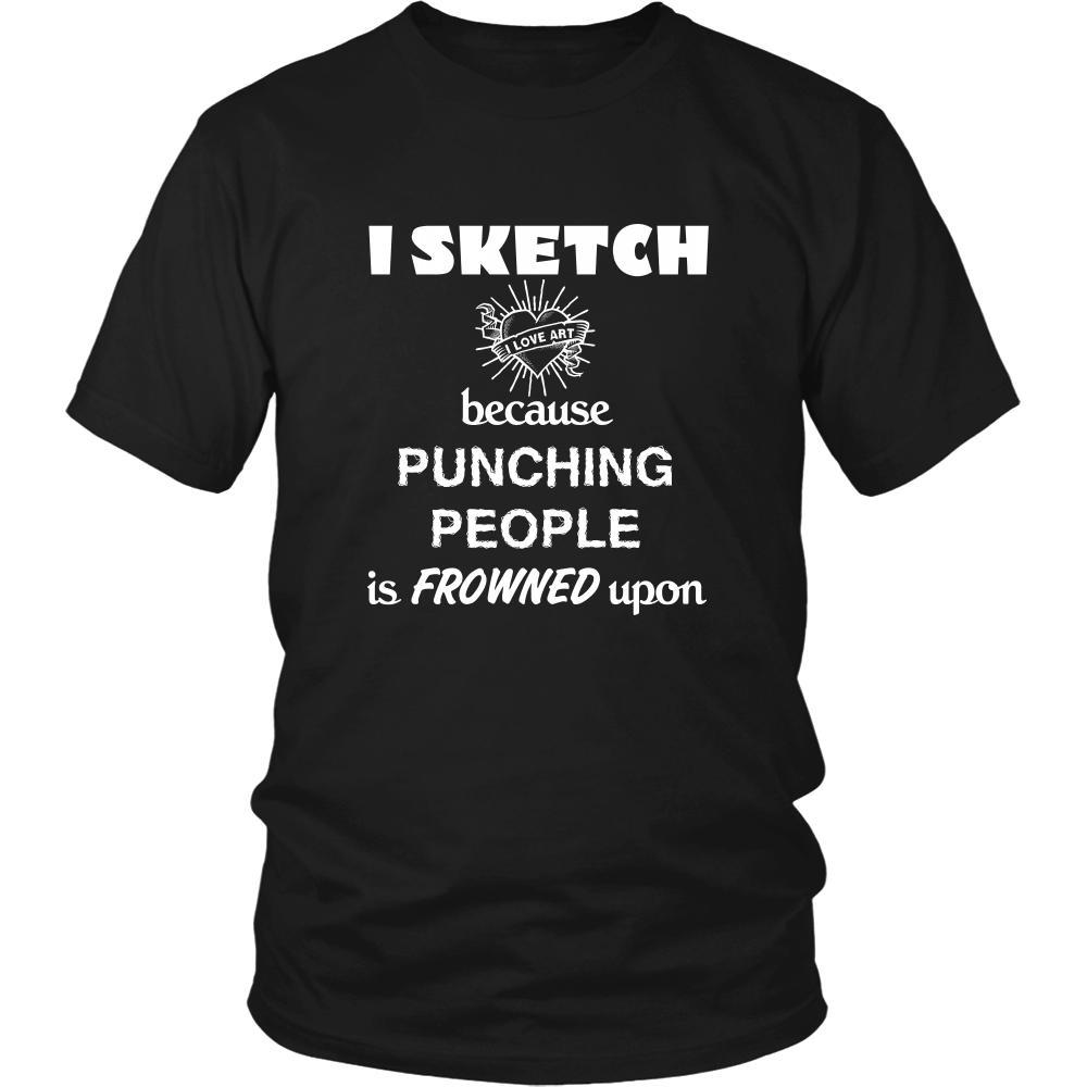 Sketching - I Sketch because punching people is frowned upon - Sketcher Hobby Shirt-T-shirt-Teelime | shirts-hoodies-mugs