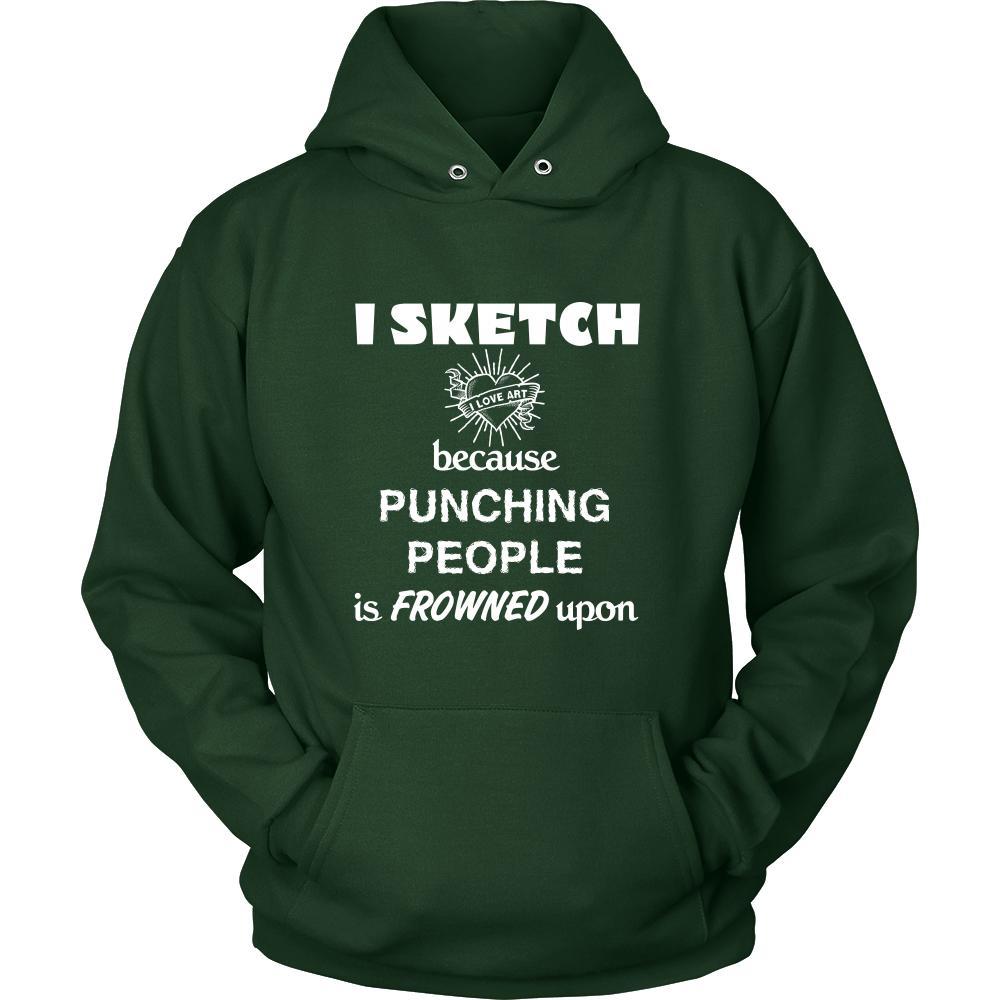 Sketching - I Sketch because punching people is frowned upon - Sketcher Hobby Shirt-T-shirt-Teelime | shirts-hoodies-mugs