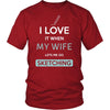 Sketching Shirt - I love it when my wife lets me go Sketching - Hobby Gift-T-shirt-Teelime | shirts-hoodies-mugs