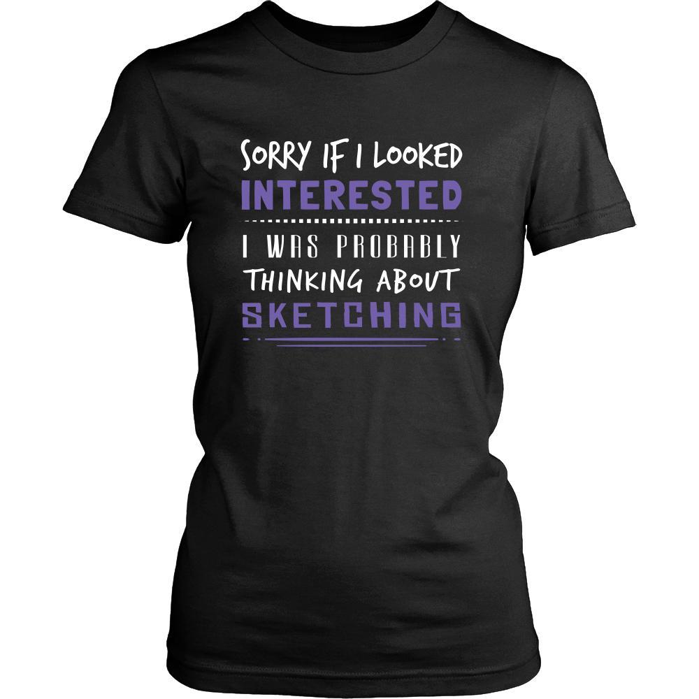 Sketching Shirt - Sorry If I Looked Interested, I think about Sketching - Hobby Gift-T-shirt-Teelime | shirts-hoodies-mugs