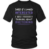 Sketching Shirt - Sorry If I Looked Interested, I think about Sketching - Hobby Gift-T-shirt-Teelime | shirts-hoodies-mugs