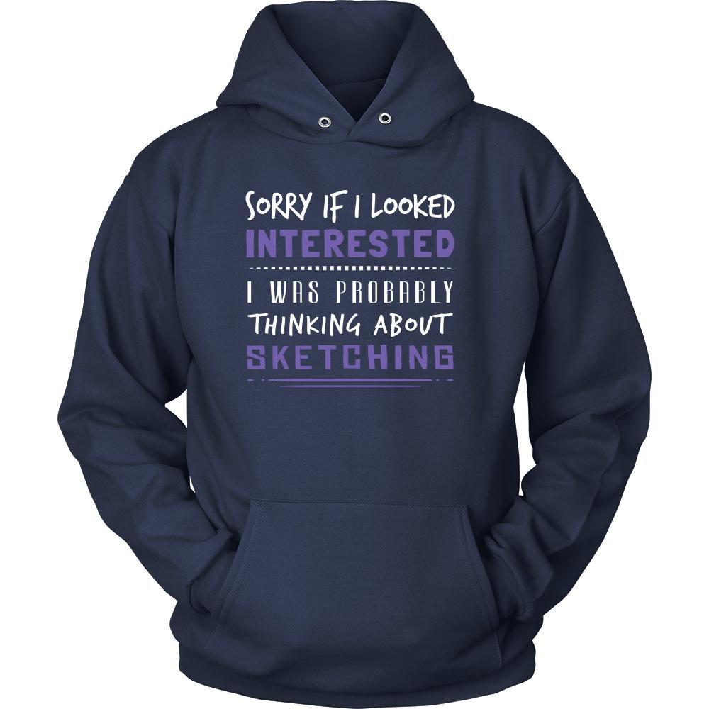 Sketching Shirt - Sorry If I Looked Interested, I think about Sketching - Hobby Gift-T-shirt-Teelime | shirts-hoodies-mugs
