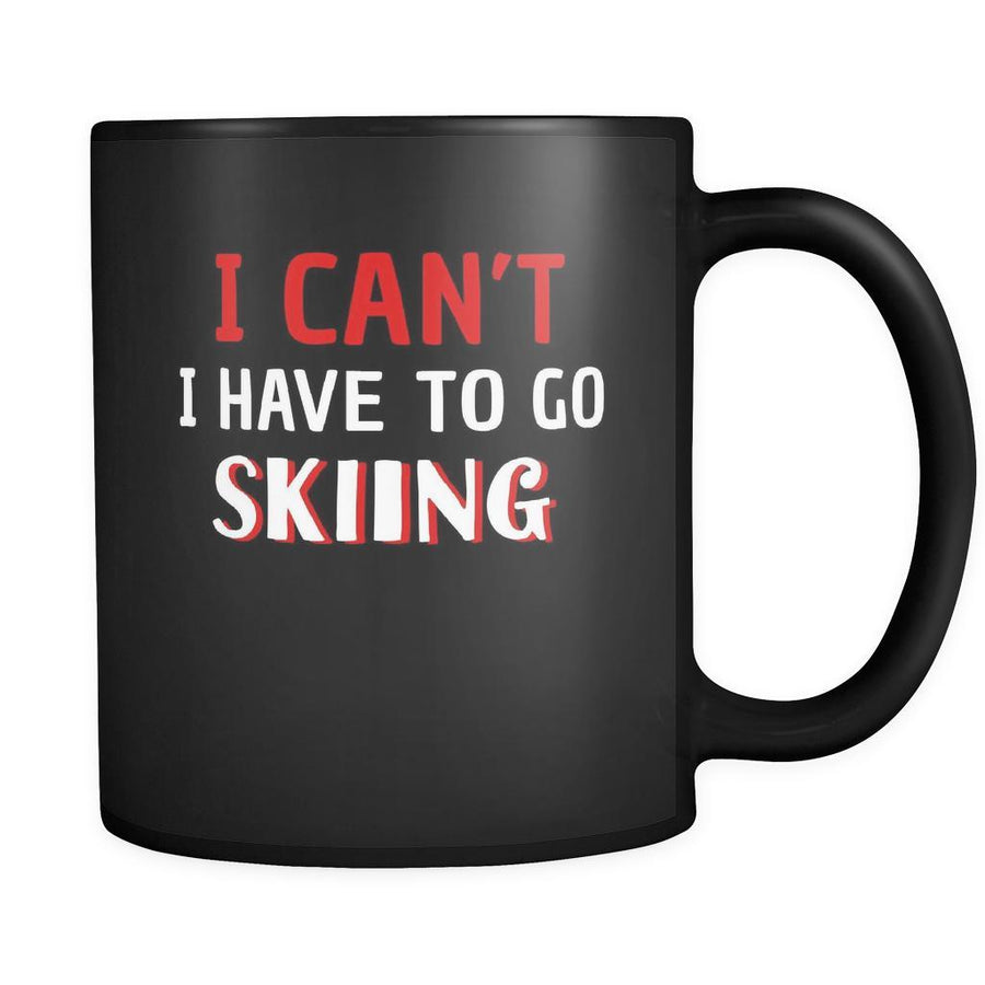 Skiing I Can't I Have To Go Skiing 11oz Black Mug-Drinkware-Teelime | shirts-hoodies-mugs