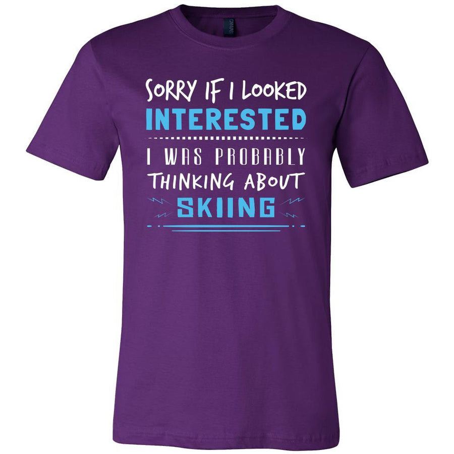 Skiing Shirt - Sorry If I Looked Interested, I think about Skiing  - Hobby Gift