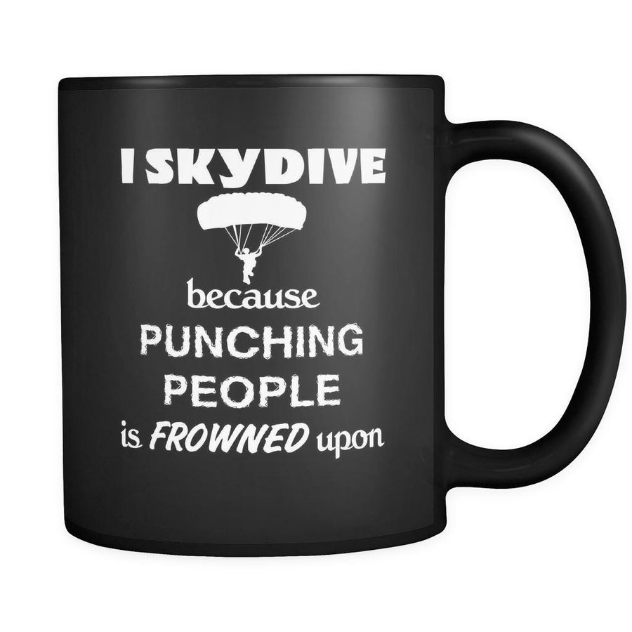 Skydiving - I Skydive because punching people is frowned upon - 11oz Black Mug