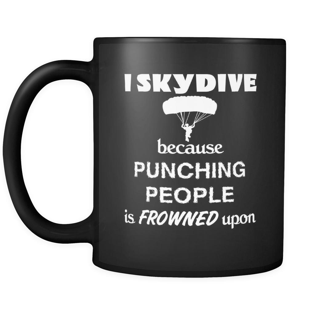 Skydiving - I Skydive because punching people is frowned upon - 11oz Black Mug