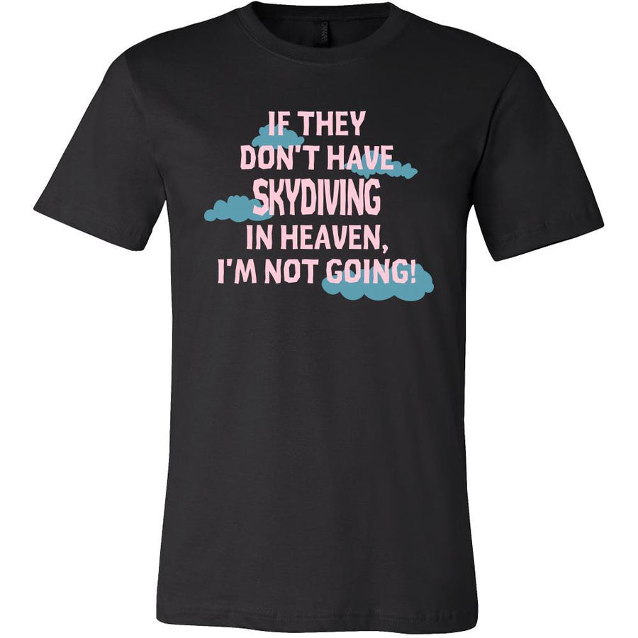 Skydiving Shirt - If they don't have Skydiving in heaven I'm not going- Hobby Gift-T-shirt-Teelime | shirts-hoodies-mugs