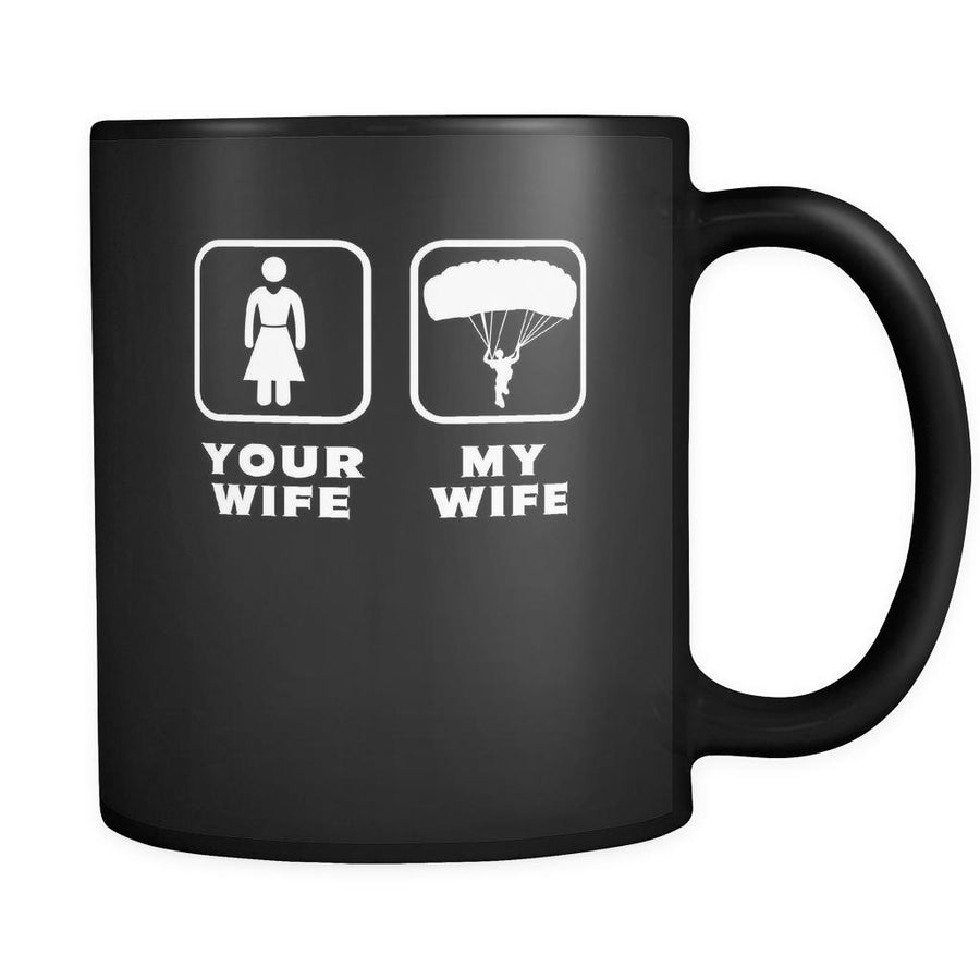 Skydiving - Your wife My wife - 11oz Black Mug