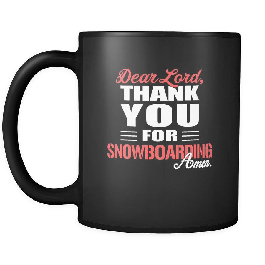 Snowboarding Dear Lord, thank you for Snowboarding Amen. 11oz Black Mug-Drinkware-Teelime | shirts-hoodies-mugs